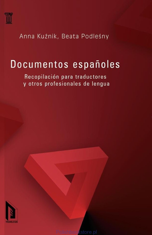 Anna Kuźnik, Beata Podleśny "Documentos espanoles. Recopilación para traductores y otros profesionales de lengua", Wydawnictwo Translegis, 2014.