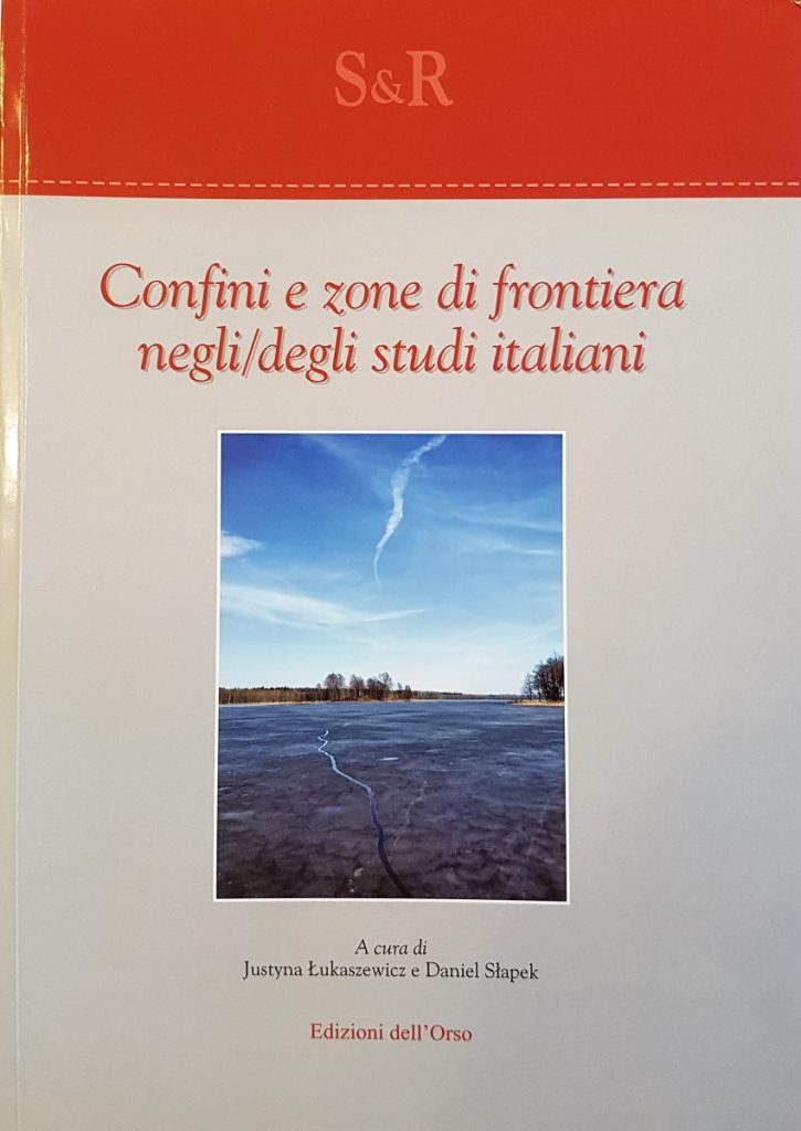 ŁUKASZEWICZ Justyna, SŁAPEK Daniel, [red.] Confini e zone di frontiera negli/degli studi italiani, a cura di Justyna Łukaszewicz e Daniel Słapek, Alessandria, Edizioni dell’Orso, 2018, 208 [4] s. ISBN 978-88-6274-910-7