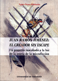 DRAUS-KLOBUCKA, AGATA JUAN RAMÓN JIMÉNEZ: EL CREADOR SIN ESCAPE. Un proyecto inacabado a la luz de la teoría de la microficción