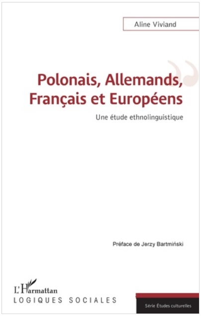 VIVIAND Aline, "Polonais, Allemands, Français et Européens.Une étude ethnolinguistique", L'Harmattan, Paryż 2021