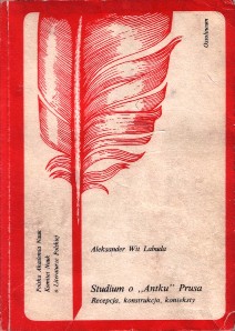 Aleksander Wit Labuda "Studium o „Antku” Prusa. Recepcja, konstrukcja, konteksty", Zakład Narodowy im. Ossolińskich, Wrocław 1982.