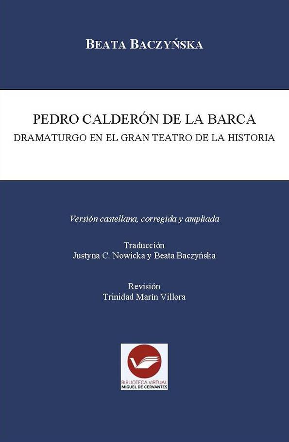 Beata Baczyńska Pedro Calderón de la Barca : dramaturgo en el gran teatro de la historia, traducción Justyna C. Nowicka y Beata Baczyńska, revisión Trinidad Marín Villora, Alicante, Biblioteca Virtual Miguel de Cervantes, 2016, s. 432