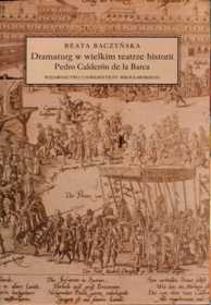 Beata Baczyńska "Dramaturg w wielkim teatrze historii. Pedro Calderón de la Barca", Wydawnictwo Uniwersytetu Wrocławskiego, Wrocław 2005.