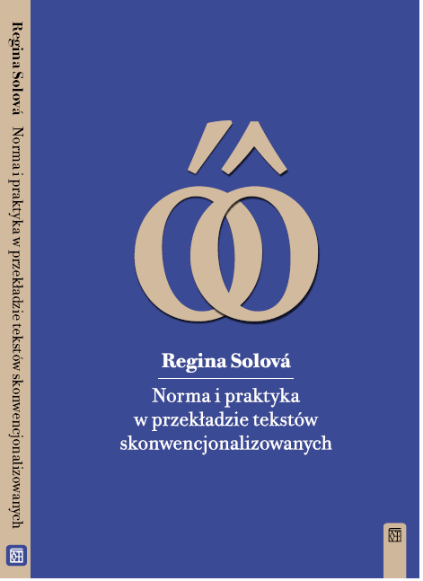 Regina Solová "Norma i praktyka w przekładzie tekstów skonwencjonalizowanych. Na materiale tłumaczeń poświadczonych z języka polskiego na język fracuski i z języka francuskiego na język polski", Oficyna Wydawnicza ATUT, Wrocław 2013.