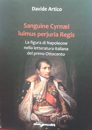 Davide Artico Sanguine Cyrnæi luimus perjuria Regis : La figura di Napoleone nella letteratura italiana del primo Ottocento, Toruń, Wydawnictwo Adam Marszałek, 2015