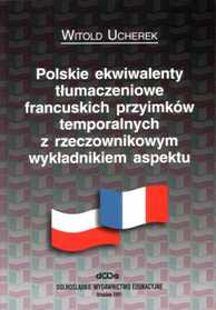 Witold Ucherek "Polskie ekwiwalenty tłumaczeniowe francuskich przyimków temporalnych z rzeczownikowym wykładnikiem aspektu", Dolnośląskie Wydawnictwo Edukacyjne, Wrocław 2001.