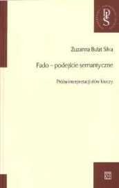 Zuzanna Bułat Silva "Fado – podejście semantyczne. Próba interpretacji słów kluczy", Oficyna Wydawnicza ATUT, Wrocław 2008.