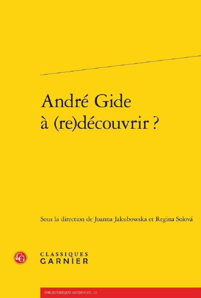 "André Gide à (re)découvrir?", J. JAKUBOWSKA, R. SOLOVÀ (red.), Classiques Garnier, Paryż 2020, 267 s. ISBN 9782406098027
