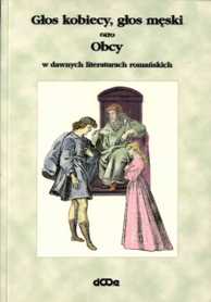Maja Pawłowska (red.) "Głos kobiecy, głos męski - Obcy w dawnych literaturach romańskich", Dolnośląskie Wydawnictwo Edukacyjne, Wrocław 2004.
