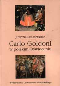 Justyna Łukaszewicz "Carlo Goldoni w polskim Oświeceniu", Wydawnictwo Uniwersytetu Wrocławskiego, Wrocław 1997.