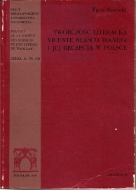 Piotr Sawicki "Twórczość literacka Vicente Blasco Ibáñeza i jej recepcja w Polsce", Zakład Narodowy im. Ossolińskich, Wrocław 1978.