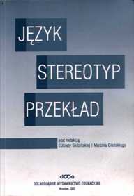 Elżbieta Skibińska, Marcin Cieński (red.) "Język – Stereotyp – Przekład", Dolnośląskie Wydawnictwo Edukacyjne, Wrocław 2002.