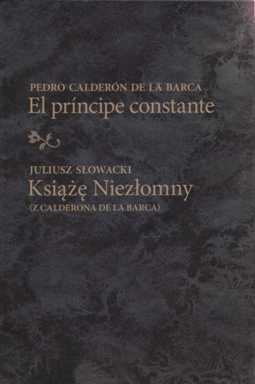 Beata Baczyńska (oprac. i wstęp) Pedro Calderón de la Barca, "El príncipe constante" – Juliusz Słowacki "Książę Niezłomny" (z Calderona de la Barca)", Instytut im. Jerzego Grotowskiego, Wrocław 2009.