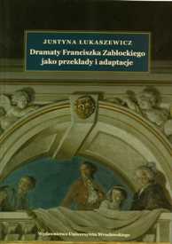 Justyna Łukaszewicz "Dramaty Franciszka Zabłockiego jako przekłady i adaptacje", Wydawnictwo Uniwersytetu Wrocławskiego, Wrocław 2006.