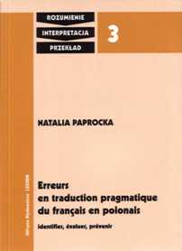 Natalia Paprocka "Erreurs en traduction pragmatique du français en polonais. Identifier, évaluer, prévenir", Oficyna Wydawnicza Leksem, Wrocław 2005.