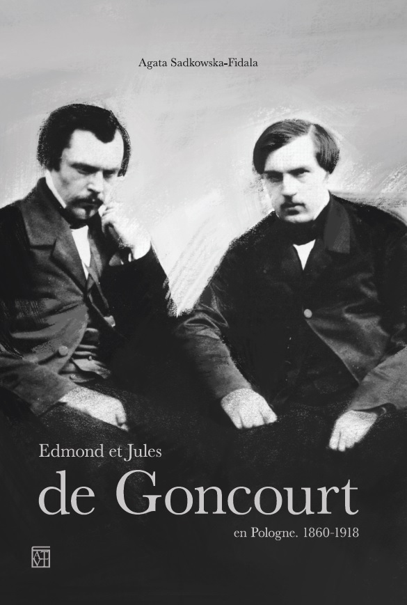 SADKOWSKA-FIDALA Agata, Edmond et Jules de Gouncourt en Pologne. 1860-1918 ISBN 9788379774463