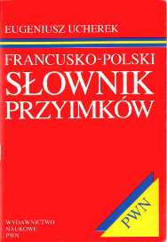 Eugeniusz Ucherek "Francusko-polski słownik przyimków", Wydawnictwo Naukowe PWN, Warszawa – Wrocław 1997.