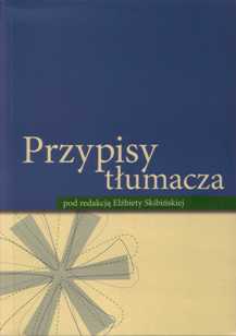 Elżbieta Skibińska (red.) "Przypisy tłumacza", Księgarnia Akademicka, Wrocław - Kraków 2009.