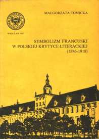 Małgorzata Tomicka "Symbolizm francuski w polskiej krytyce literackiej (1886-1918)", Wydawnictwo Uniwersytetu Wrocławskiego, Wrocław 1987.