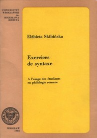 Elżbieta Skibińska "Exercices de syntaxe. A l’usage des étudiants en philologie romane", Wydawnictwo Uniwersytetu Wrocławskiego, Wrocław 1985.