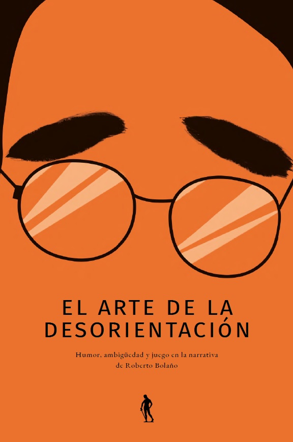 TROJANOWSKI Aleksander, "El arte de la desorientación. Humor, ambigüedad y juego en la narrativa de Roberto Bolaño", Wydawnictwo Uniwersytetu Wrocławskiego, Wrocław 2021, ISBN 9788322937662