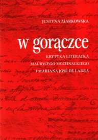 Justyna Ziarkowska "W gorączce. Krytyka literacka Maurycego Mochnackiego i Mariana José de Larra." Dolnośląskie Wydawnictwo Edukacyjne, Wrocław 2004