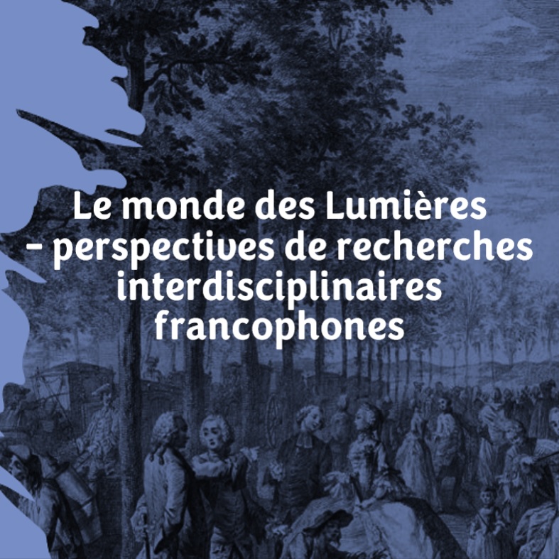 Le monde des Lumières – perspectives de recherches interdisciplinaires francophones